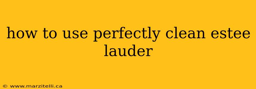 how to use perfectly clean estee lauder
