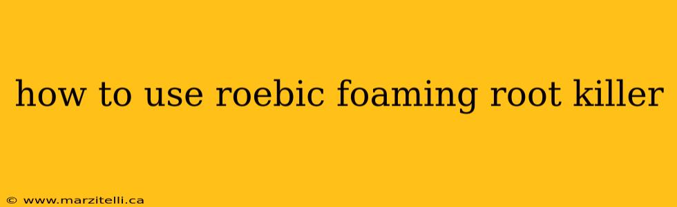 how to use roebic foaming root killer