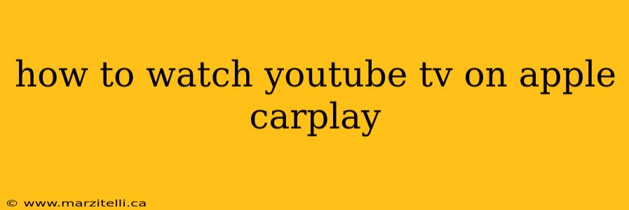 how to watch youtube tv on apple carplay
