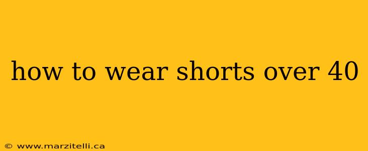 how to wear shorts over 40