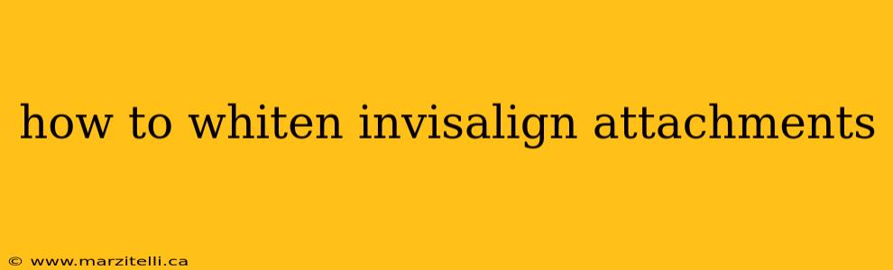 how to whiten invisalign attachments