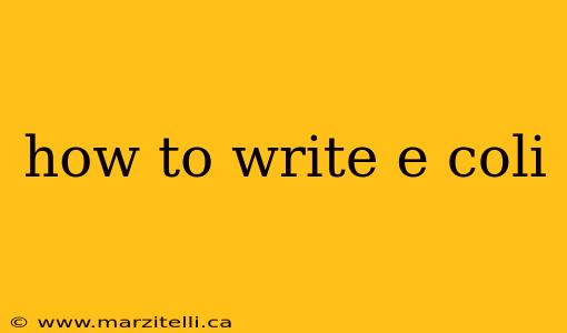how to write e coli