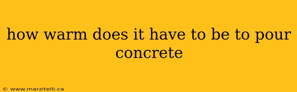 how warm does it have to be to pour concrete