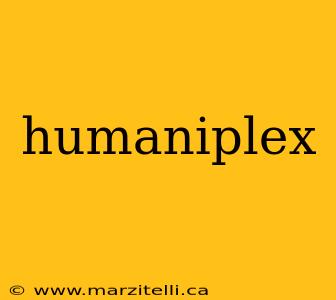 humaniplex