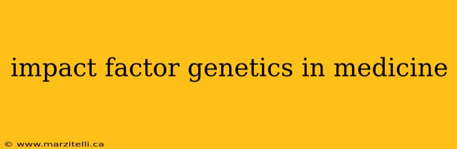 impact factor genetics in medicine