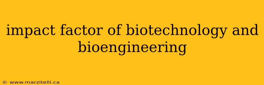 impact factor of biotechnology and bioengineering