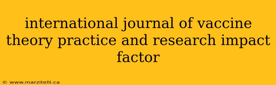international journal of vaccine theory practice and research impact factor