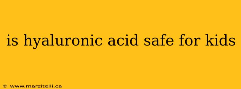 is hyaluronic acid safe for kids