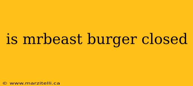 is mrbeast burger closed