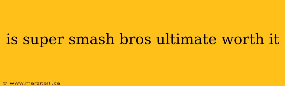 is super smash bros ultimate worth it