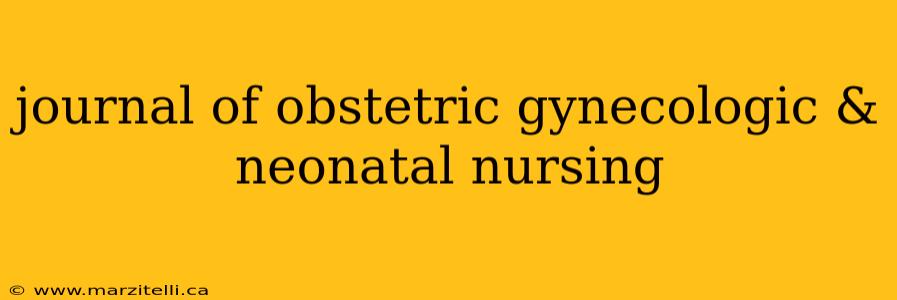 journal of obstetric gynecologic & neonatal nursing