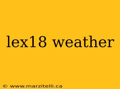 lex18 weather