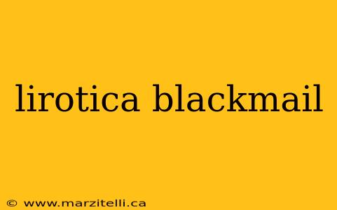 lirotica blackmail