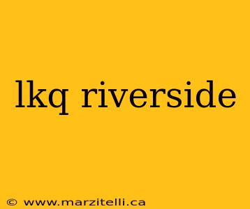 lkq riverside