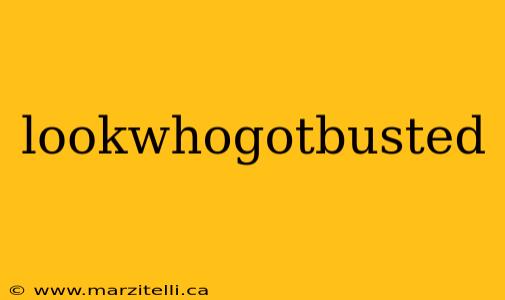 lookwhogotbusted