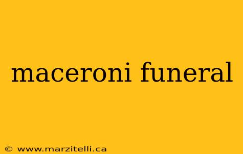 maceroni funeral