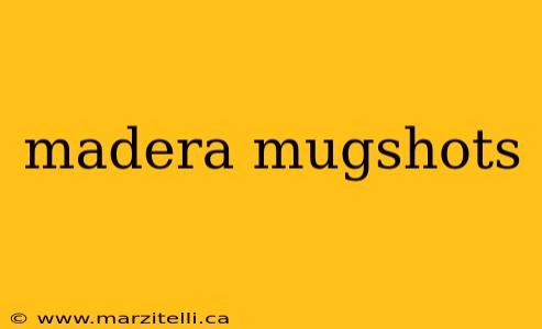 madera mugshots