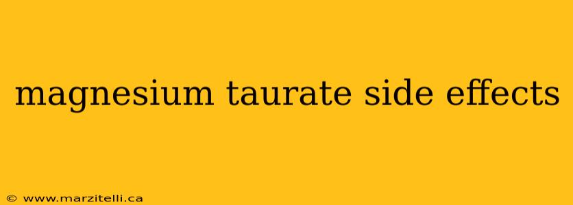 magnesium taurate side effects