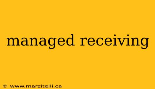 managed receiving