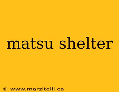 matsu shelter