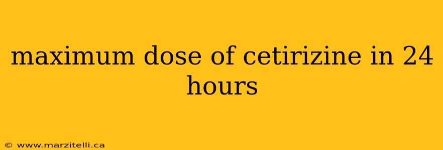 maximum dose of cetirizine in 24 hours
