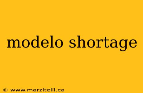 modelo shortage