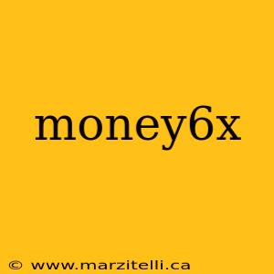 money6x