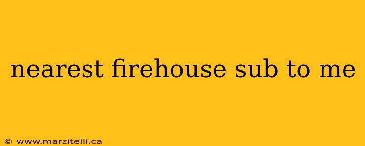 nearest firehouse sub to me