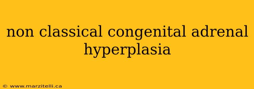 non classical congenital adrenal hyperplasia