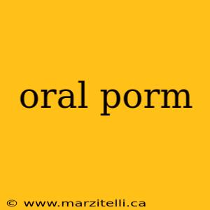 oral porm