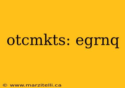 otcmkts: egrnq
