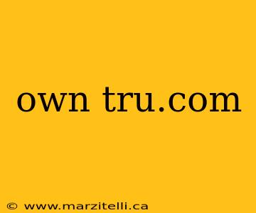 own tru.com