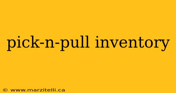 pick-n-pull inventory