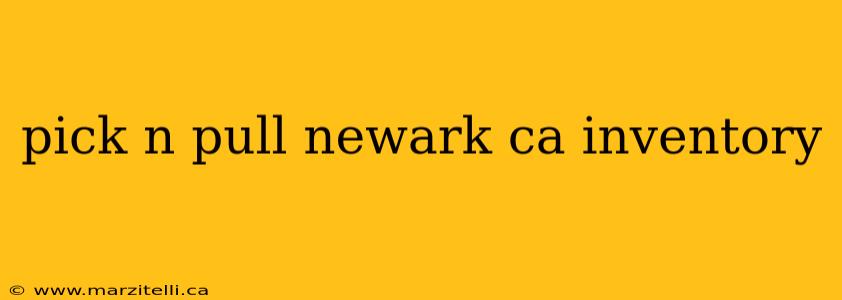 pick n pull newark ca inventory