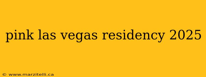 pink las vegas residency 2025