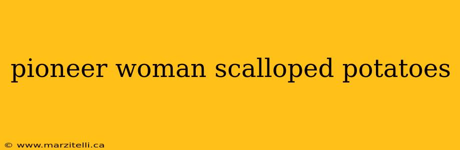 pioneer woman scalloped potatoes