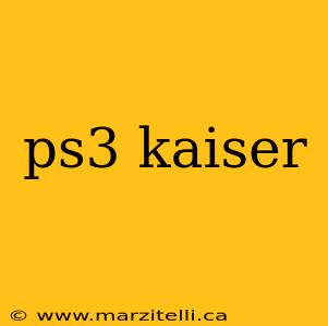 ps3 kaiser