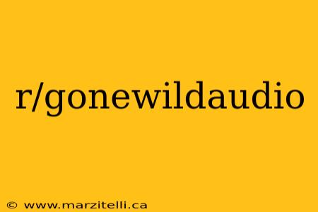 r/gonewildaudio