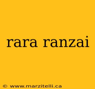 rara ranzai