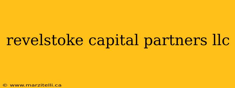 revelstoke capital partners llc