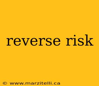 reverse risk