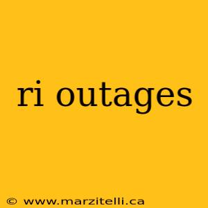 ri outages