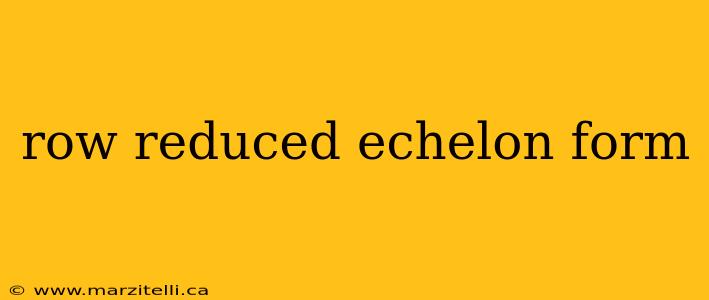 row reduced echelon form