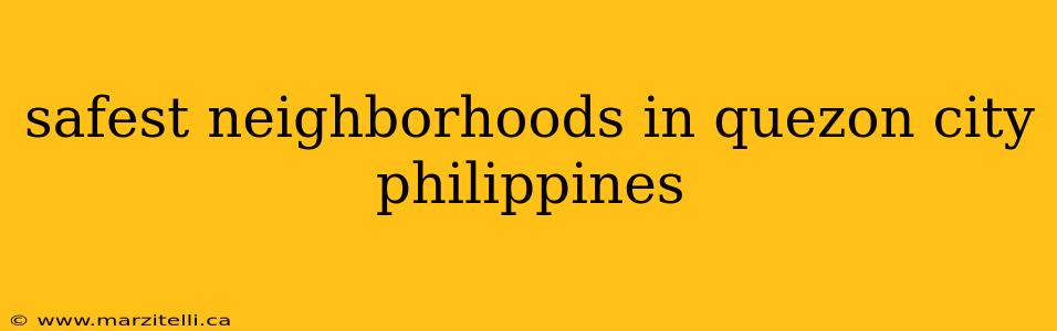 safest neighborhoods in quezon city philippines