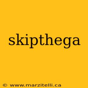 skipthega
