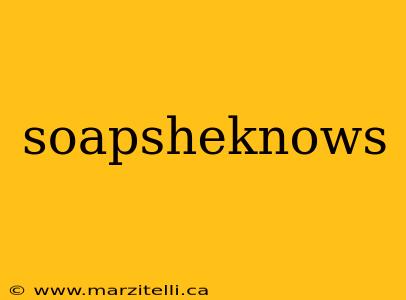 soapsheknows
