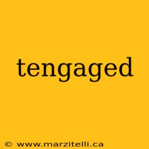 tengaged