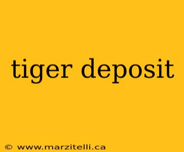 tiger deposit
