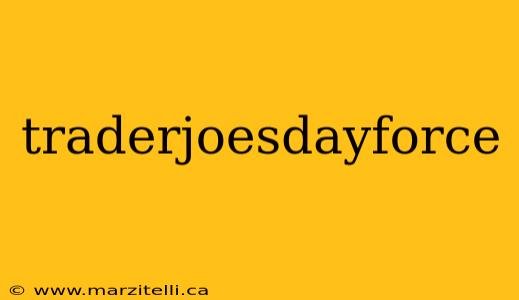 traderjoesdayforce