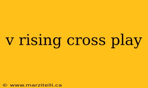 v rising cross play